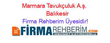 Marmara+Tavukçuluk+A.ş.+ + +Balıkesir Firma+Rehberim+Üyesidir!